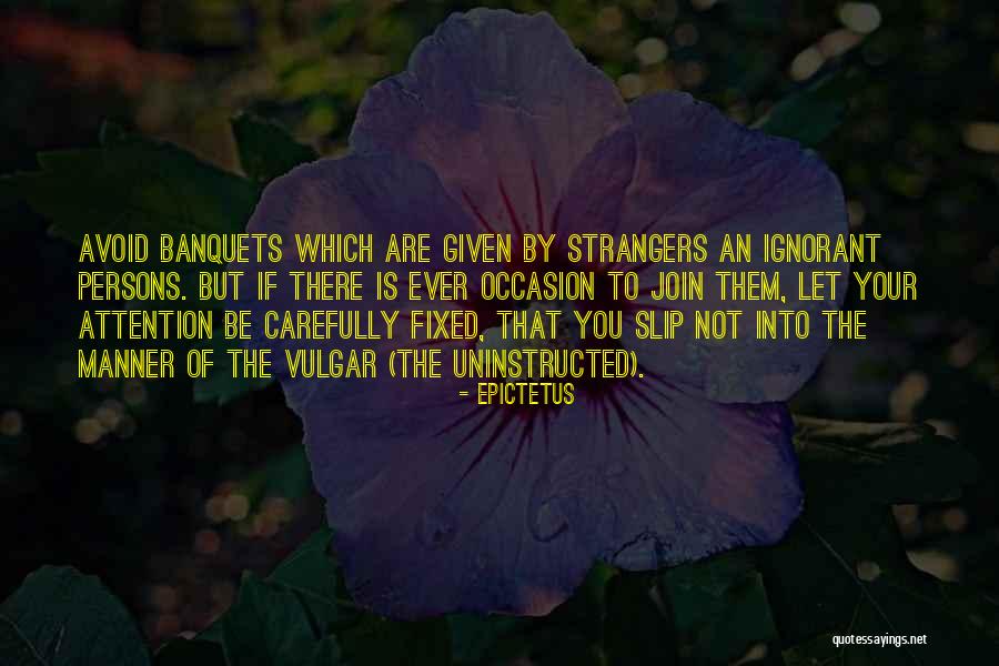 Banquets Quotes By Epictetus