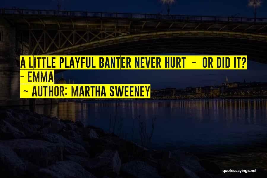 Banter Love Quotes By Martha Sweeney