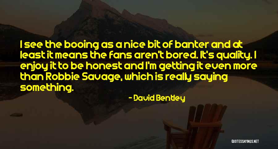 Banter Quotes By David Bentley Banter Quotes By David Bentley