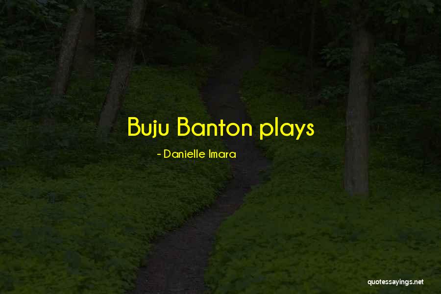 Banton Quotes By Danielle Imara Banton Quotes By Danielle Imara