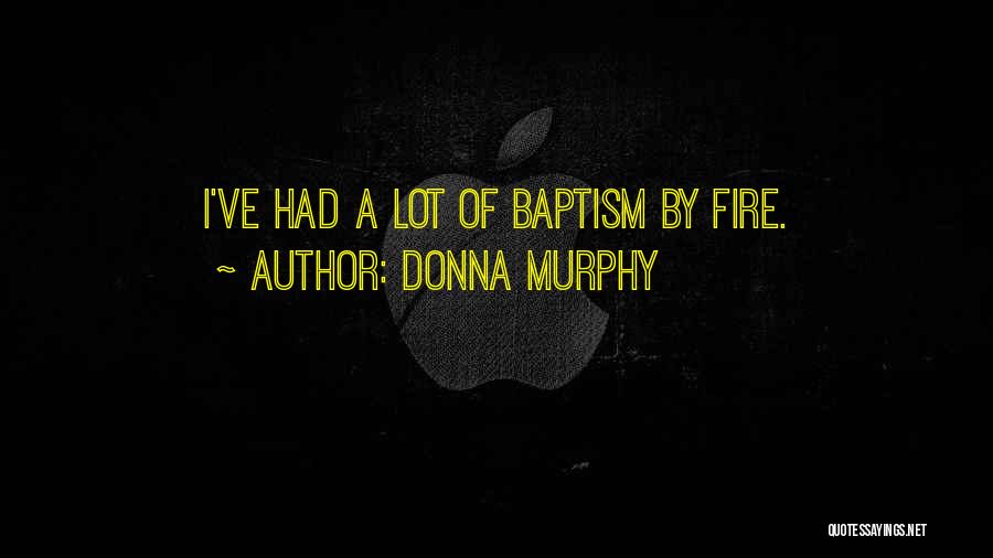 Baptism By Fire Quotes By Donna Murphy