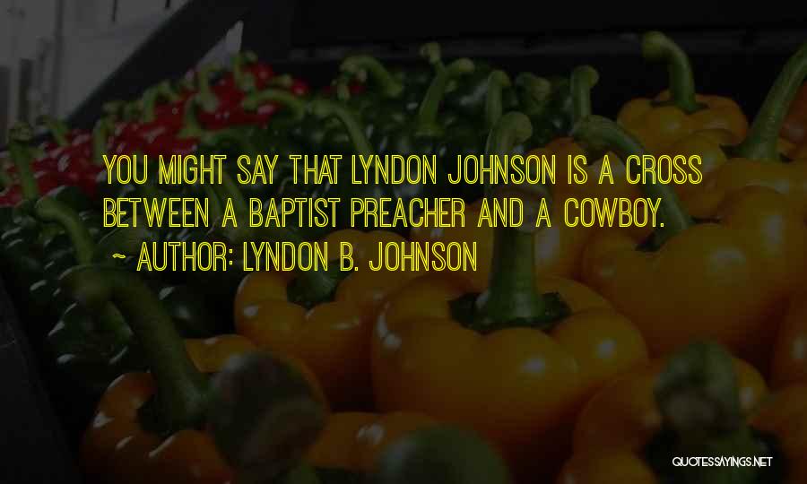 Baptist Preacher Quotes By Lyndon B. Johnson