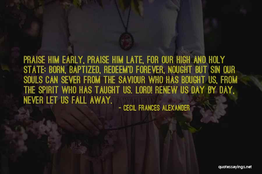 Baptized In The Holy Spirit Quotes By Cecil Frances Alexander Baptized In The Holy Spirit Quotes By Cecil Frances Alexander