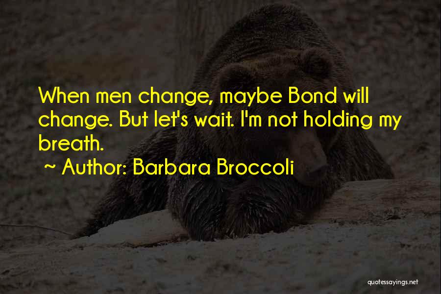 Barbara Broccoli Quotes 1600986