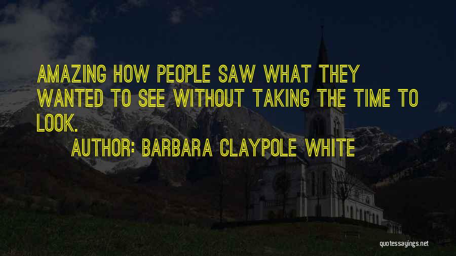 Barbara Claypole White Quotes 809043