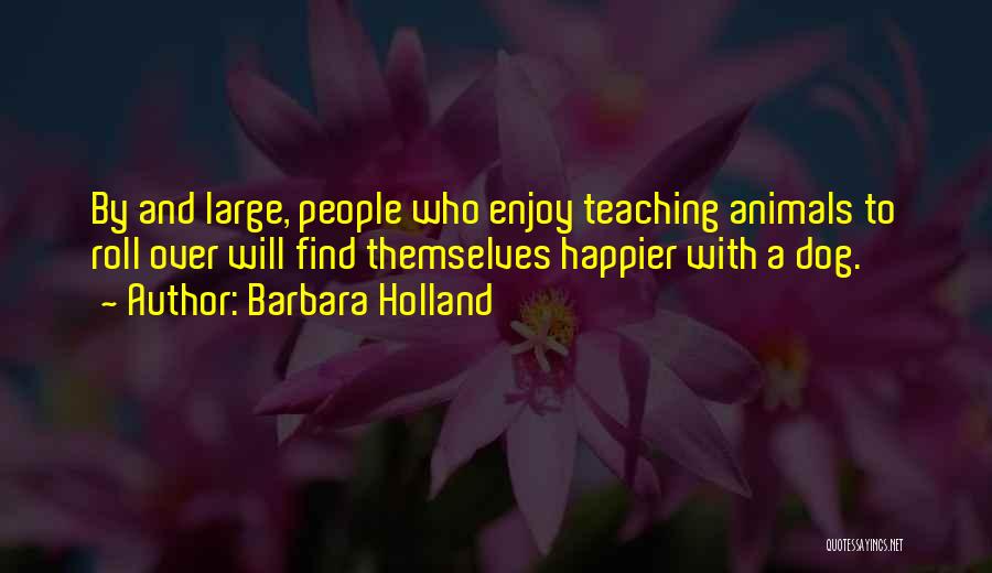 Barbara Holland Quotes 1646084