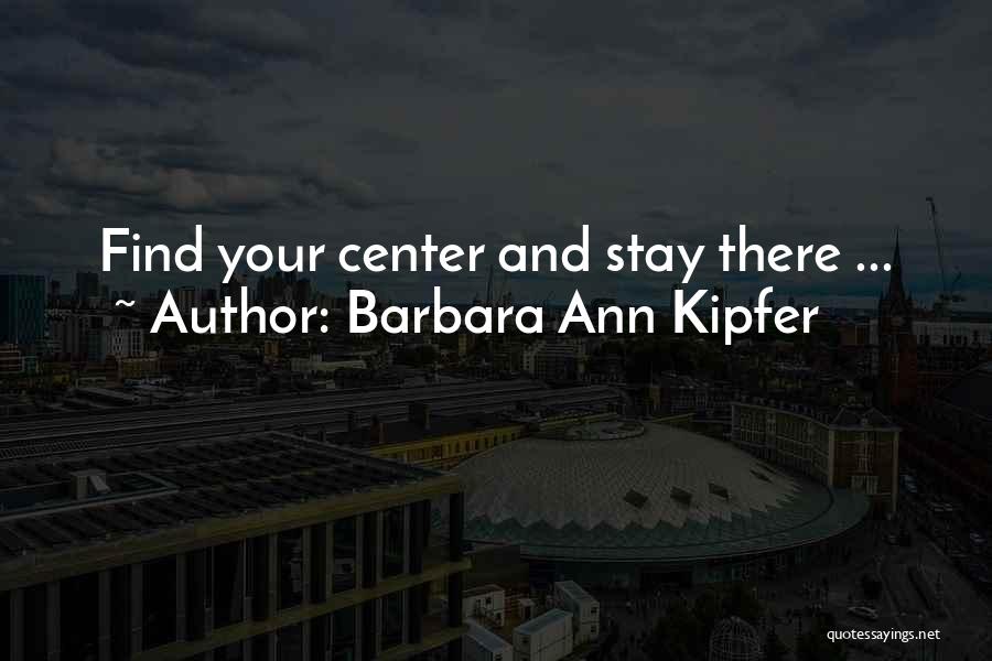 Barbara Kipfer Quotes By Barbara Ann Kipfer