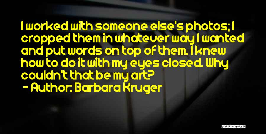 Barbara Kruger Quotes 2097004