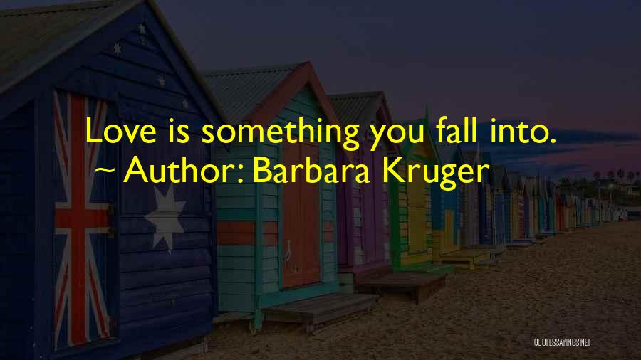 Barbara Kruger Quotes 419984