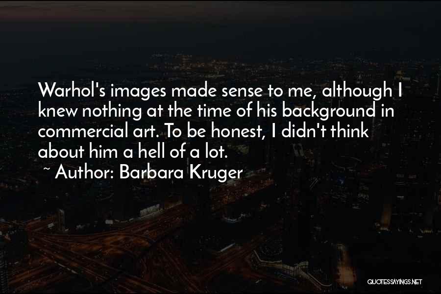 Barbara Kruger Quotes 762629