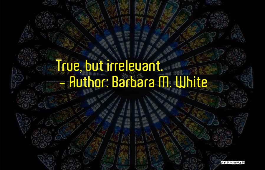 Barbara M. White Quotes 386489