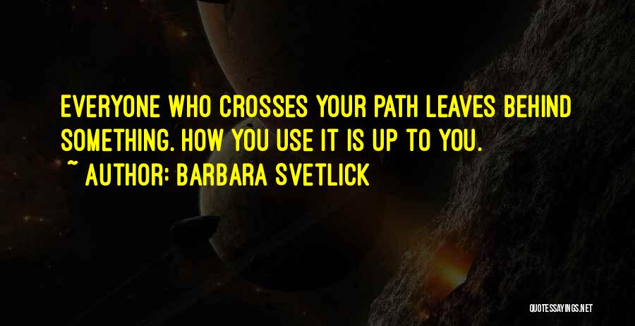 Barbara Svetlick Quotes 382810