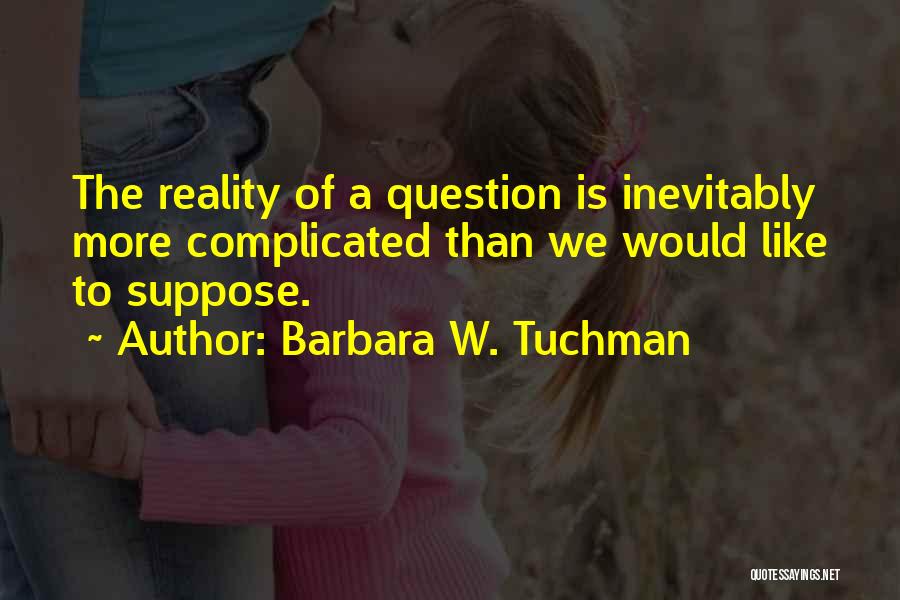 Barbara W. Tuchman Quotes 2249662