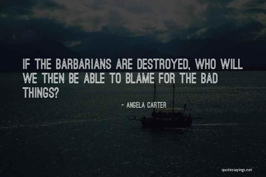 Barbarians Quotes By Angela Carter Barbarians Quotes By Angela Carter