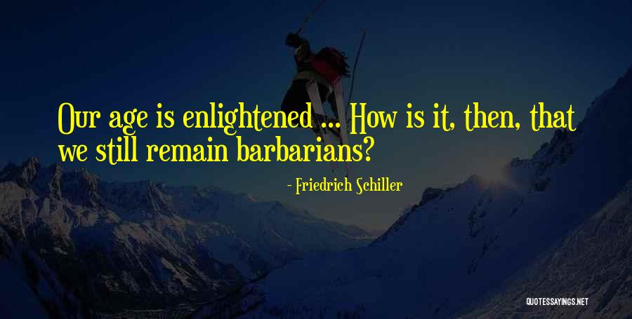 Barbarians Quotes By Friedrich Schiller Barbarians Quotes By Friedrich Schiller