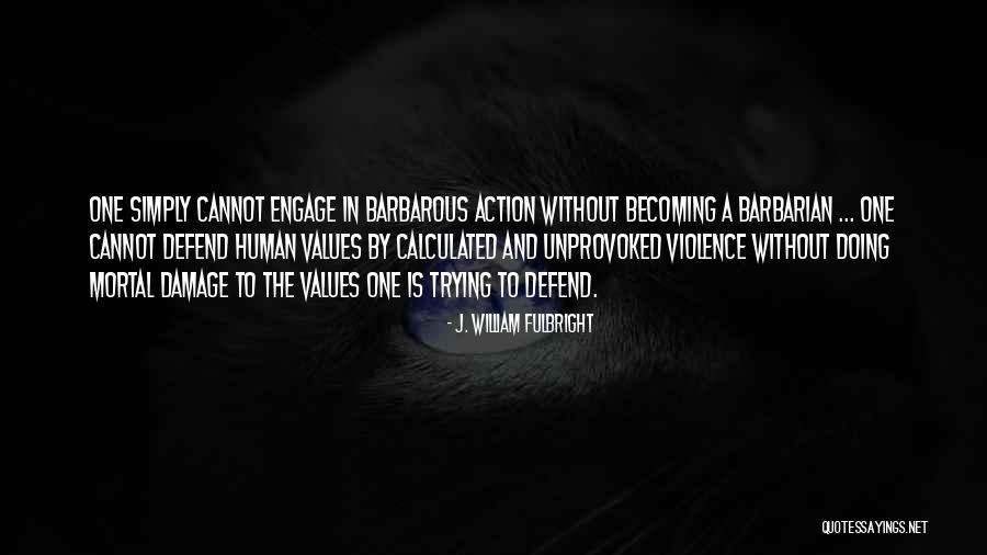 Barbarians Quotes By J. William Fulbright Barbarians Quotes By J. William Fulbright