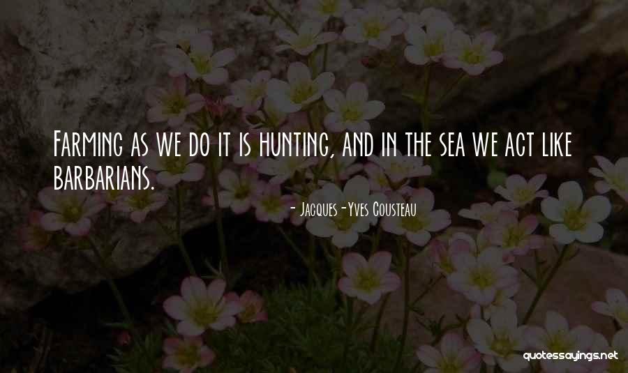 Barbarians Quotes By Jacques-Yves Cousteau Barbarians Quotes By Jacques-Yves Cousteau