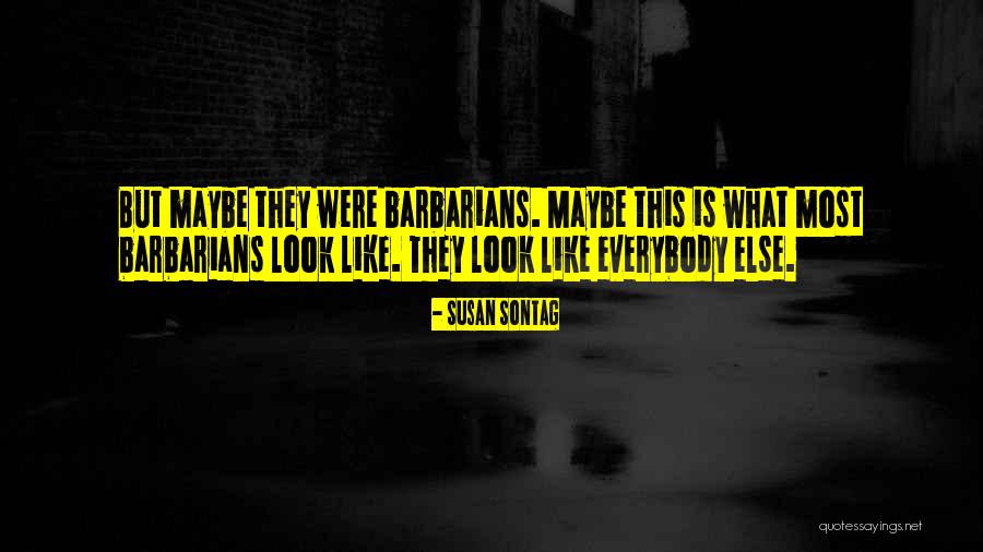 Barbarians Quotes By Susan Sontag Barbarians Quotes By Susan Sontag