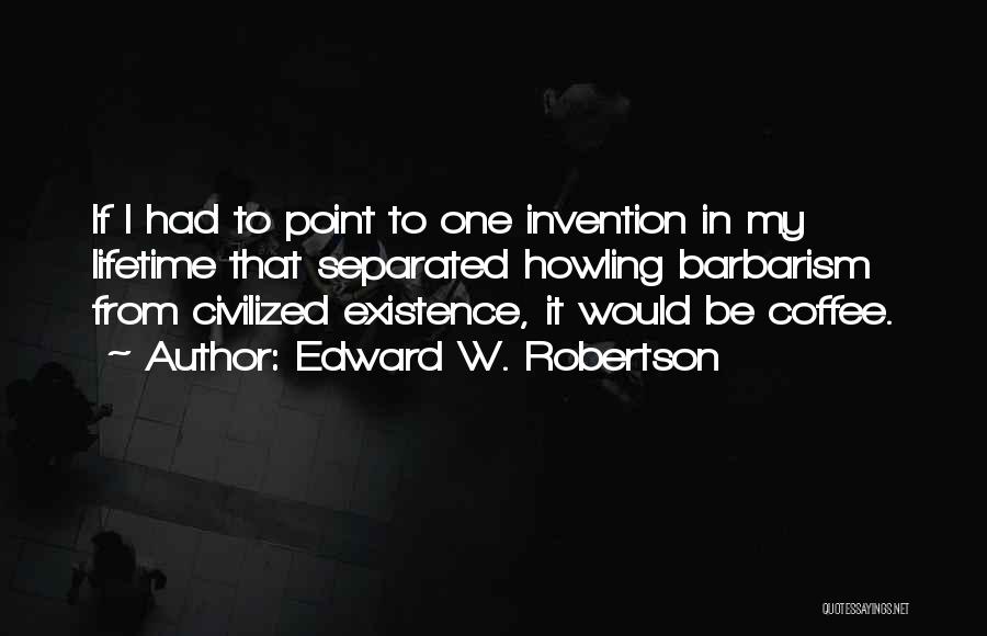 Barbarism Quotes By Edward W. Robertson