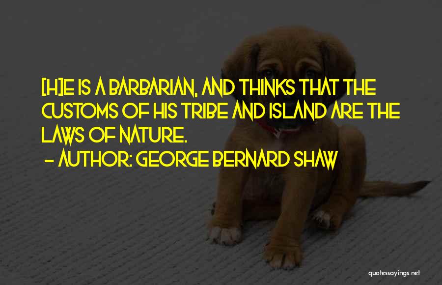 Barbarism Quotes By George Bernard Shaw