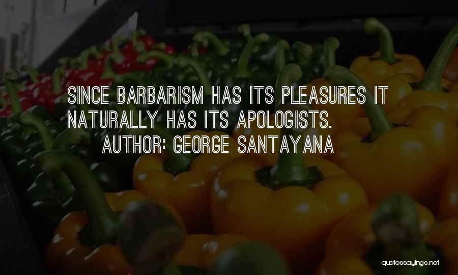 Barbarism Quotes By George Santayana