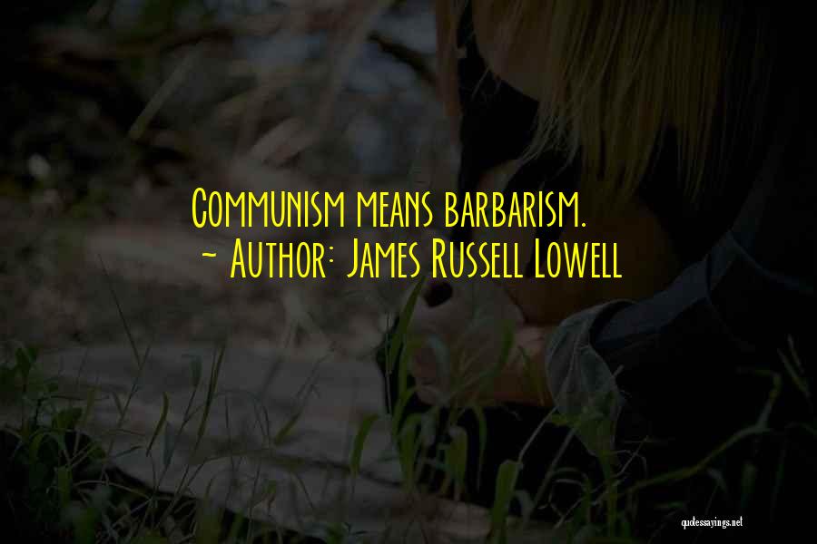 Barbarism Quotes By James Russell Lowell