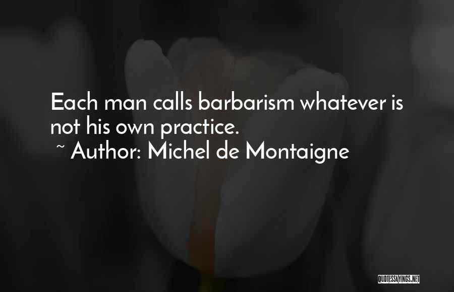 Barbarism Quotes By Michel De Montaigne