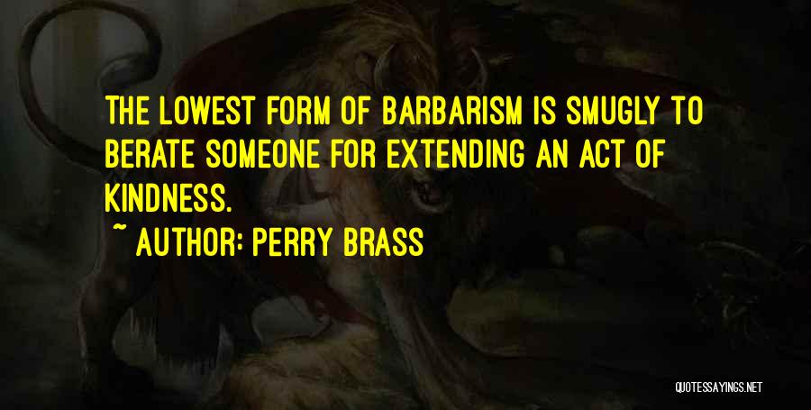 Barbarism Quotes By Perry Brass