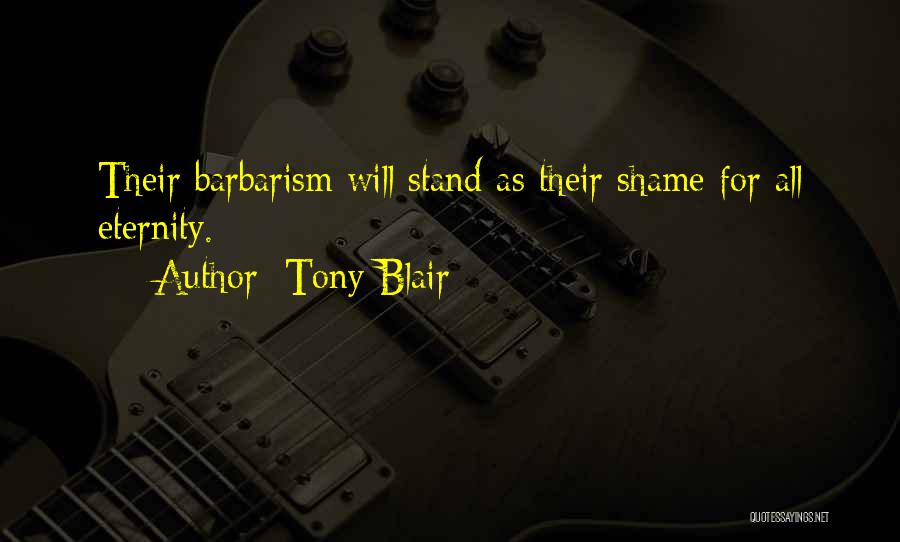 Barbarism Quotes By Tony Blair