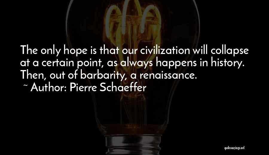 Barbarity Quotes By Pierre Schaeffer