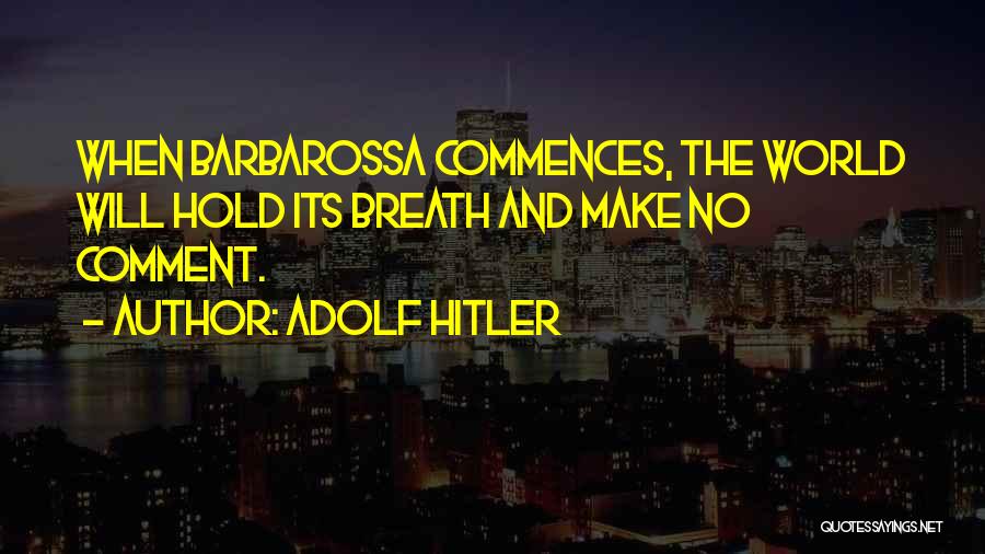 Barbarossa Quotes By Adolf Hitler