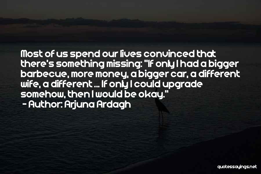 Barbecue Quotes By Arjuna Ardagh