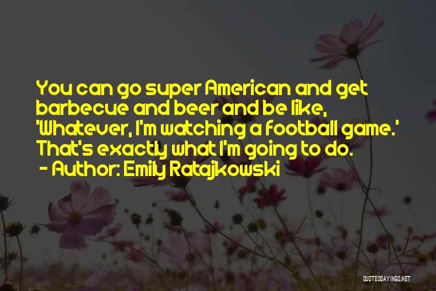 Barbecue Quotes By Emily Ratajkowski