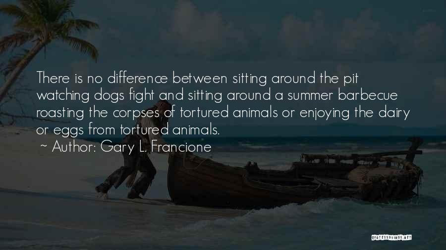 Barbecue Quotes By Gary L. Francione