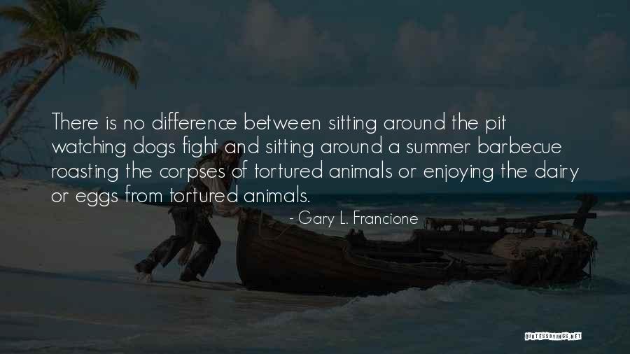 Barbecue Quotes By Gary L. Francione