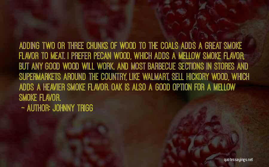 Barbecue Quotes By Johnny Trigg Barbecue Quotes By Johnny Trigg