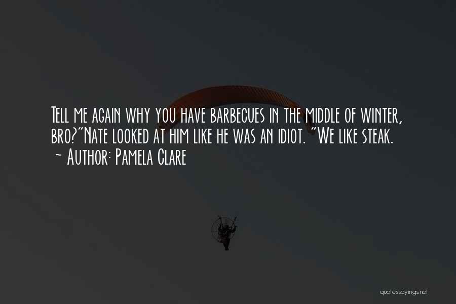 Barbecues Quotes By Pamela Clare