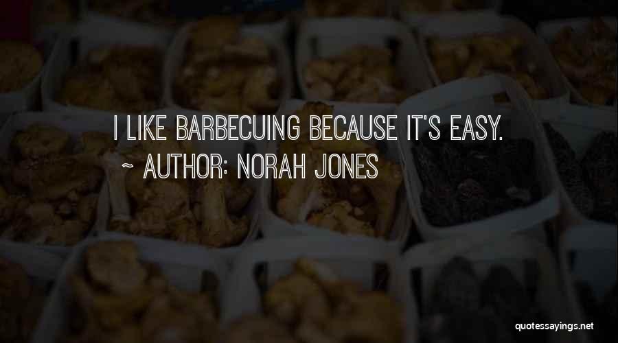 Barbecuing Quotes By Norah Jones