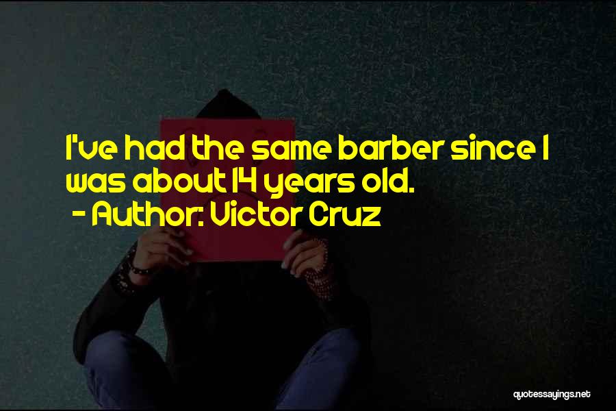 Barber Quotes By Victor Cruz