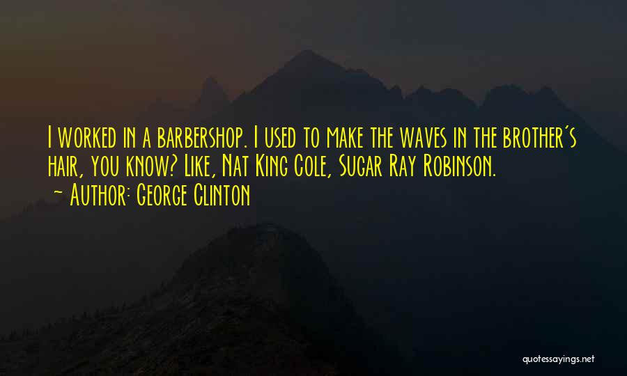 Barbershop Quotes By George Clinton