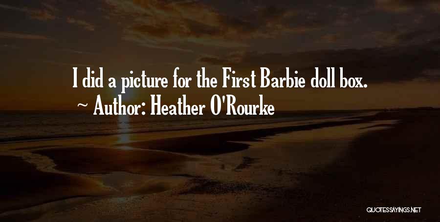 Barbie Doll Picture Quotes By Heather O'Rourke