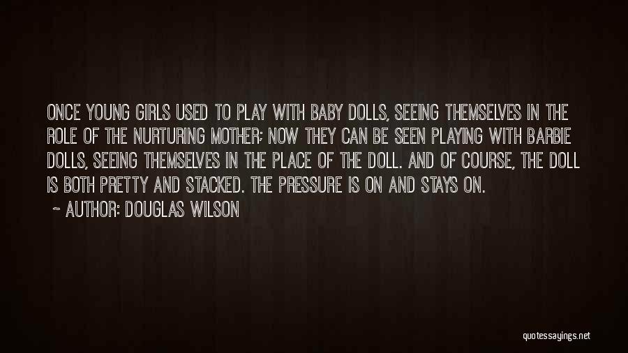 Barbie Doll Quotes By Douglas Wilson