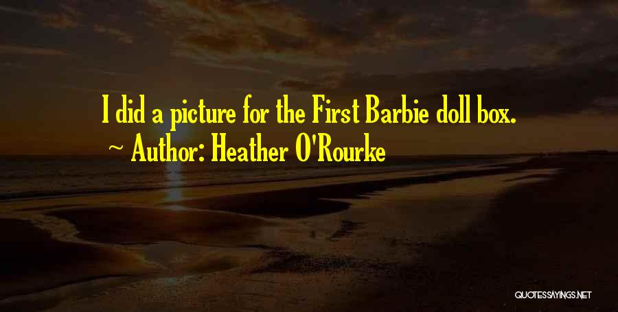 Barbie Doll Quotes By Heather O'Rourke