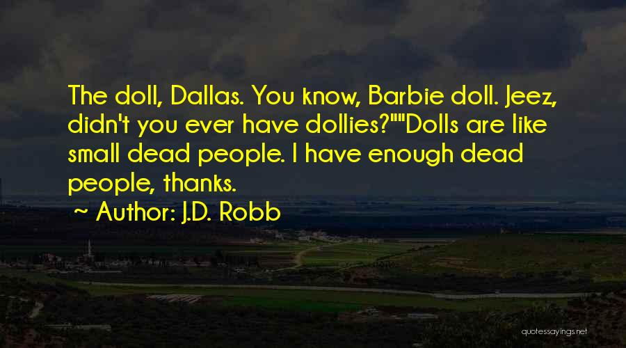 Barbie Doll Quotes By J.D. Robb