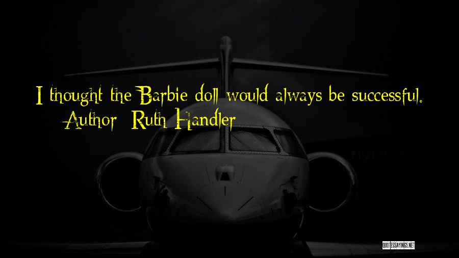 Barbie Doll Quotes By Ruth Handler