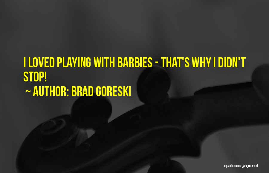 Barbies Quotes By Brad Goreski