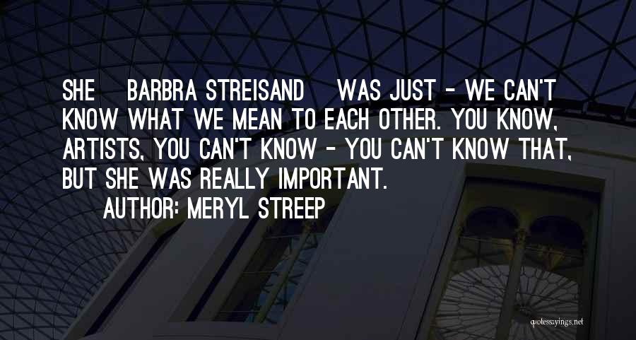 Barbra Quotes By Meryl Streep