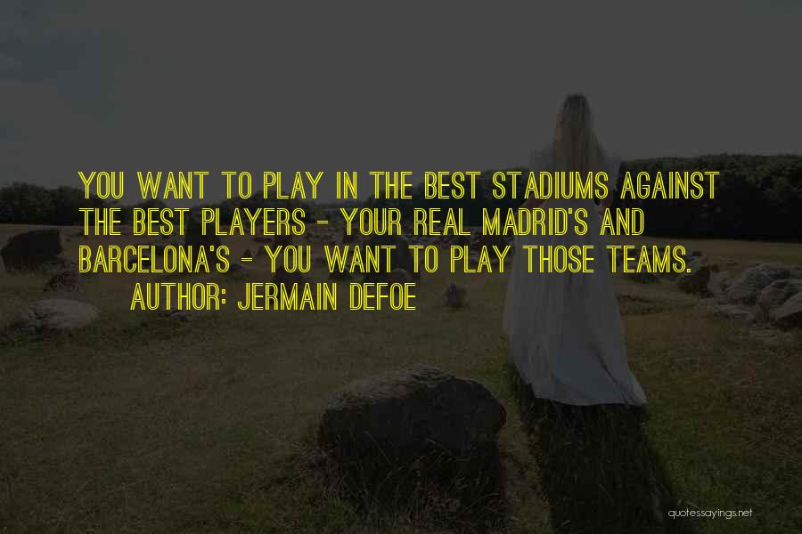 Barcelona Real Madrid Quotes By Jermain Defoe