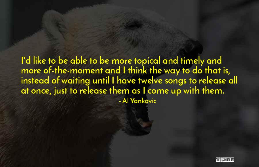 Bardinet Syrup Quotes By Al Yankovic Bardinet Syrup Quotes By Al Yankovic