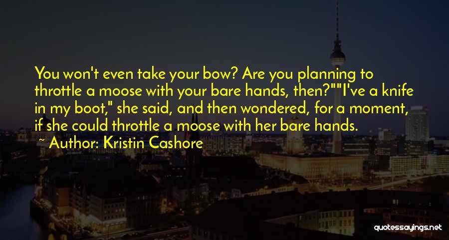 Bare Hands Quotes By Kristin Cashore